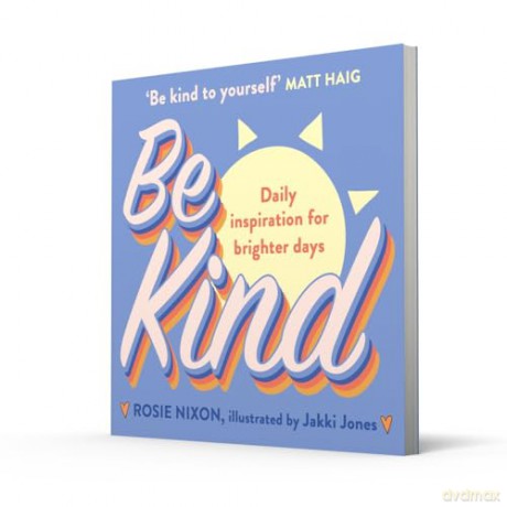 Be Kind: Make kindness your superpower in 2024 with award-winning journalist Rosie Nixon - Rosie Nixon [KSIĄŻKA]