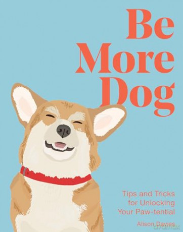 Be More Dog: Tips and Tricks for Unlocking Your Paw-tential - Alison Davies [KSIĄŻKA]