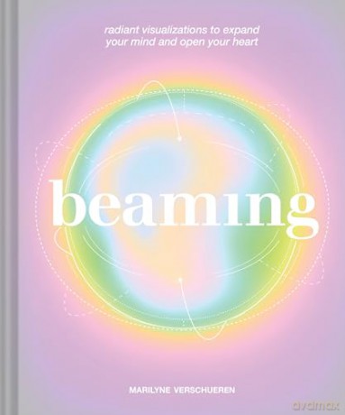 Beaming: Radiant Visualizations and Meditations to Expand Your Mind and Open Your Heart - Marilyne Verschueren [KSIĄŻKA]