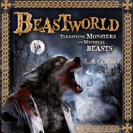 Beastworld: Terrifying Monsters and Mythical Beasts - S.A. Caldwell [KSIĄŻKA]