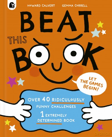 Beat This Book: Over 40 Ridiculously Funny Challenges - 1 Extremely Determined Book - Howard Calvert [KSIĄŻKA]