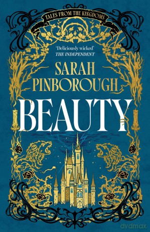 Beauty: The definitive dark fantasy romance retelling of Sleeping Beauty from the Sunday Times bestselling author of global sensation Behind Her Eyes (Tales from the Kingdoms) - Sarah Pinborough [KSIĄŻKA]