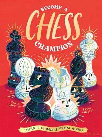Become a Chess Champion: Learn the Basics from a Pro - James Canty III [KSIĄŻKA]