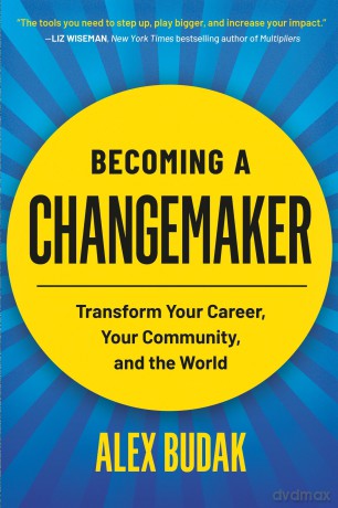 Becoming a Changemaker: Transform Your Career, Your Community, and the World - Alex Budak [KSIĄŻKA]