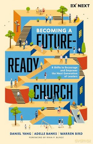 Becoming a Future-Ready Church: 8 Shifts to Encourage and Empower the Next Generation of Leaders (Exponential Next) - Daniel Yang [KSIĄŻKA]