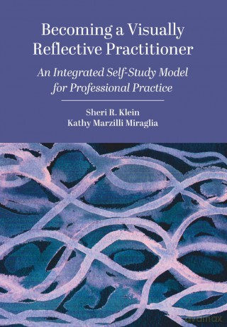 Becoming a Visually Reflective Practitioner: An Integrated Self-Study Model for Professional Practice - Sheri R. Klein [KSIĄŻKA]