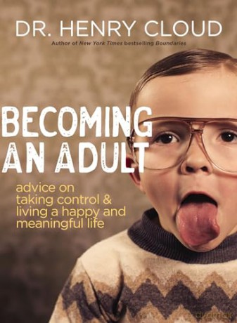 Becoming an Adult: Advice on Taking Control and Living a Happy, Meaningful Life - Henry Cloud [KSIĄŻKA]