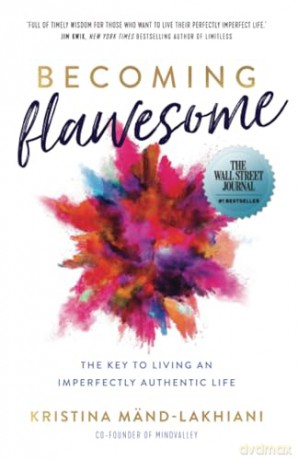 Becoming Flawesome: The Key to Living an Imperfectly Authentic Life - Kristina Mänd-Lakhiani [KSIĄŻKA]