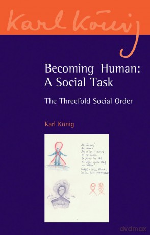 Becoming Human: A Social Task: The Threefold Social Order: 8 (Karl König Archive) - Karl König [KSIĄŻKA]