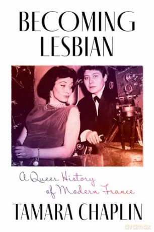 Becoming Lesbian: A Queer History of Modern France - Tamara Chaplin [KSIĄŻKA]