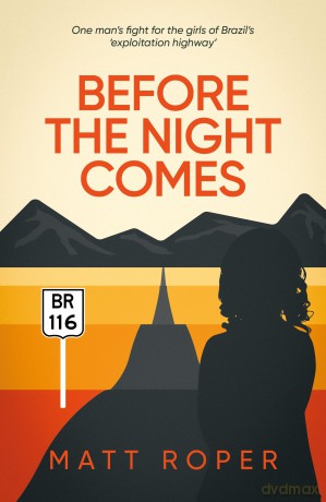 Before The Night Comes - One man's fight for the girls of Brazil's 'exploitation highway' - Matt Roper [KSIĄŻKA]