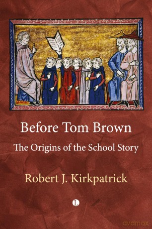 Before Tom Brown: The Origins of the School Story - Robert Kirkpatrick [KSIĄŻKA]