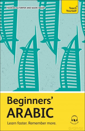Beginners' Arabic: Learn faster. Remember more. (Teach Yourself Beginners' Language Learning Series) - Frances Altorfer [KSIĄŻKA]