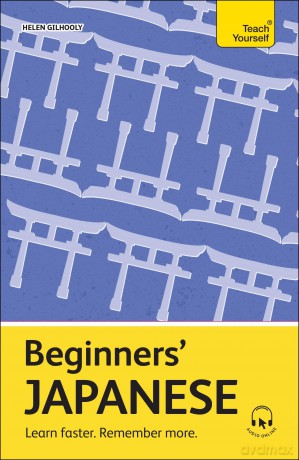 Beginners' Japanese: Learn faster. Remember more. (Teach Yourself Beginners' Language Learning Series) - Helen Gilhooly [KSIĄŻKA]