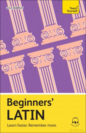 Beginners' Latin: Learn faster. Remember more. (Teach Yourself Beginners' Language Learning Series) - G D A Sharpley [KSIĄŻKA]
