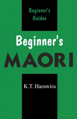 Beginner's Maori: Spoken in New Zealand (Beginner's (Foreign Language)) - K.T. Harawira [KSIĄŻKA]