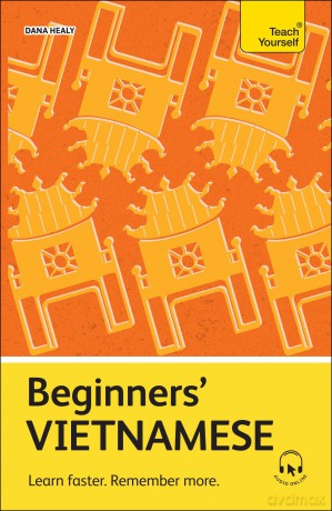 Beginners' Vietnamese: Learn faster. Remember more. (Teach Yourself Beginners' Language Learning Series) - Dana Healy [KSIĄŻKA]