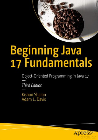 Beginning Java 17 Fundamentals: Object-Oriented Programming in Java 17 - Kishori Sharan [KSIĄŻKA]