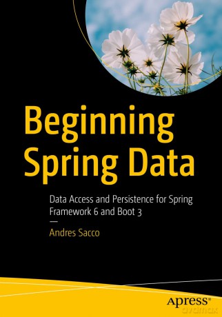 Beginning Spring Data: Data Access and Persistence for Spring Framework 6 and Boot 3 - Andres Sacco [KSIĄŻKA]