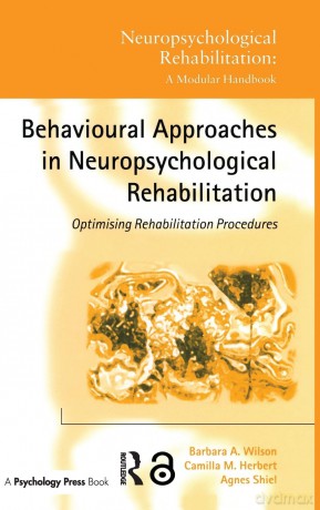 Behavioural Approaches in Neuropsychological Rehabilitation: Optimising Rehabilitation Procedures (Neuropsychological Rehabilitation: A Modular Handbook) - Barbara A. Wilson [KSIĄŻKA]
