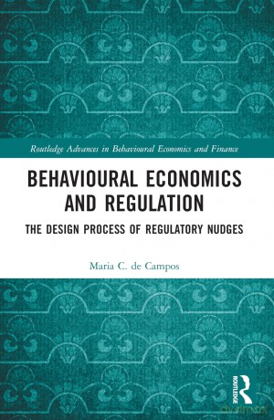 Behavioural Economics and Regulation: The Design Process of Regulatory Nudges (Routledge Advances in Behavioural Economics and Finance) - Maria C. de Campos [KSIĄŻKA]