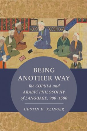 Being Another Way: The Copula and Arabic Philosophy of Language, 900-1500: 6 (Berkeley Series in Postclassical Islamic Scholarship) - Dustin Klinger [KSIĄŻKA]
