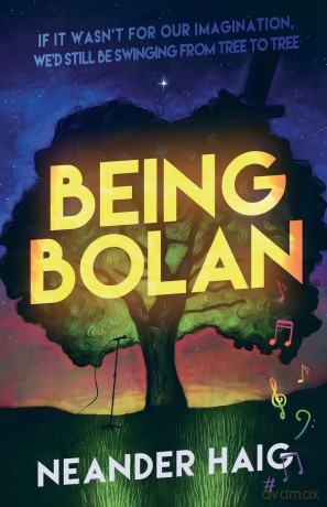 Being Bolan: If it wasn't for our imagination, we'd still be swinging from tree to tree - Neander Haig [KSIĄŻKA]