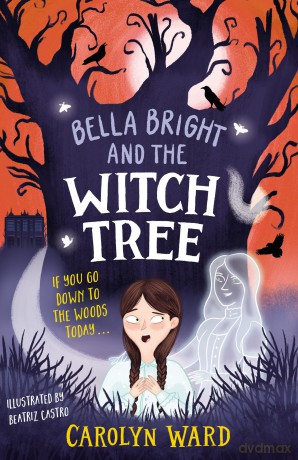 Bella Bright and the Witch Tree: A brilliantly fun and spooky story! - Carolyn Ward [KSIĄŻKA]