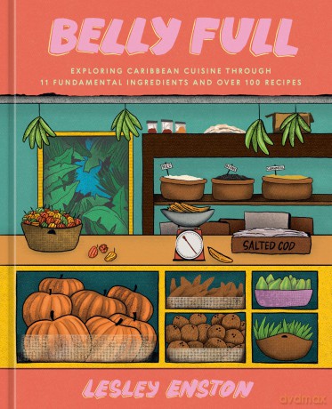 Belly Full: Exploring Caribbean Cuisine through 11 Fundamental Ingredients and over 100 Recipes ((A Cookbook)) - Lesley Enston [KSIĄŻKA]
