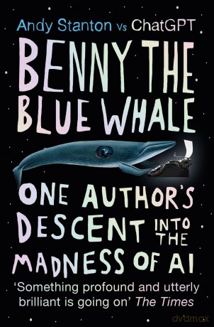 Benny the Blue Whale: One Author's Descent into the Madness of AI - Andy Stanton [KSIĄŻKA]