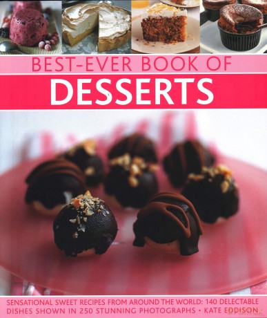 Best-Ever Book of Desserts: Sensational sweet recipes from around the world: 140 delectable dishes shown in 250 stunning photographs - Kate Eddison [KSIĄŻKA]