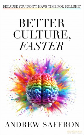 Better Culture, Faster: Because you don't have time for bullshit - Andrew Saffron [KSIĄŻKA]