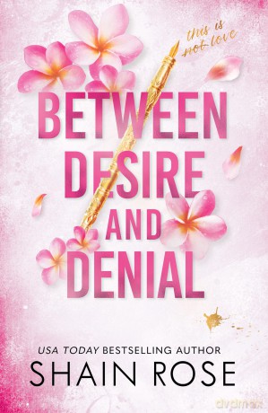 BETWEEN DESIRE AND DENIAL: a dark, fake-dating romance from the Tiktok sensation and USA Today bestselling author (The Hardy Billionaires Series) - Shain Rose [KSIĄŻKA]