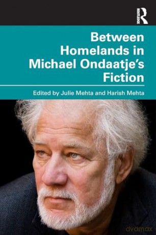 Between Homelands in Michael Ondaatje's Fiction: Between Homelands in Michael Ondaatje's Fiction - Julie Mehta [KSIĄŻKA]