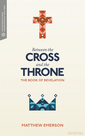 Between the Cross and the Throne: The Book of Revelation (Transformative Word) - Matthew Y. Emerson [KSIĄŻKA]