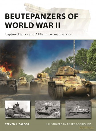 Beutepanzers of World War II: Captured tanks and AFVs in German service: 332 (New Vanguard) - Steven J. Zaloga [KSIĄŻKA]