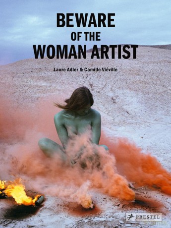 Beware of the Woman Artist: Fifty of the greatest women in 20th and 21st century art - Laure Adler [KSIĄŻKA]