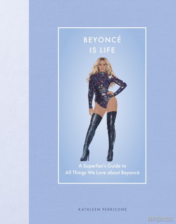 Beyonce Is Life: A Superfan's Guide to All Things We Love about Beyonce (Modern Icons) - Kathleen Perricone [KSIĄŻKA]