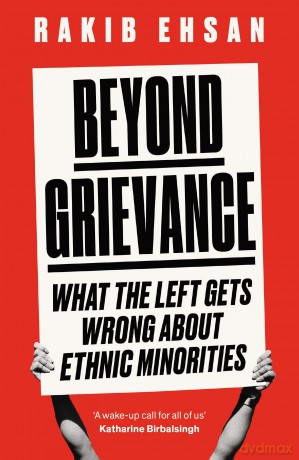 Beyond Grievance: What the Left Gets Wrong about Ethnic Minorities - Rakib Ehsan [KSIĄŻKA]