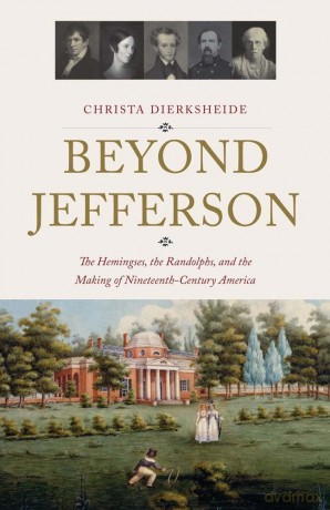 Beyond Jefferson: The Hemingses, the Randolphs, and the Making of Nineteenth-Century America - Christa Dierksheide [KSIĄŻKA]