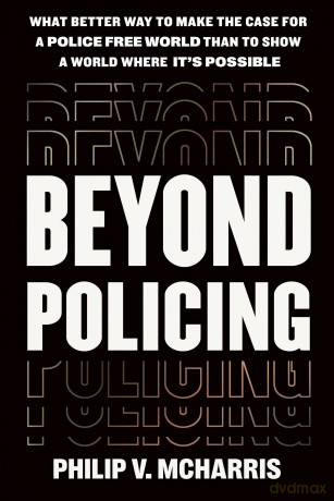 Beyond Policing: Building Abolitionist Futures - Philip V McHarris [KSIĄŻKA]