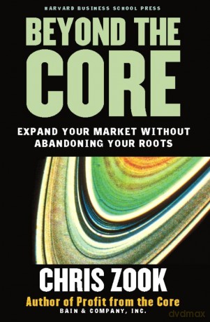 Beyond the Core: Expand Your Market Without Abandoning Your Roots (0) - Chris Zook [KSIĄŻKA]
