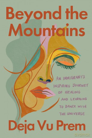 Beyond the Mountains: An Immigrant's Inspiring Journey of Healing and Learning to Dance with the Universe - Deja Vu Prem [KSIĄŻKA]