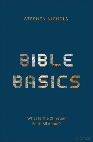 Bible Basics: What Is The Christian Faith All About - Stephen J. Nichols [KSIĄŻKA]