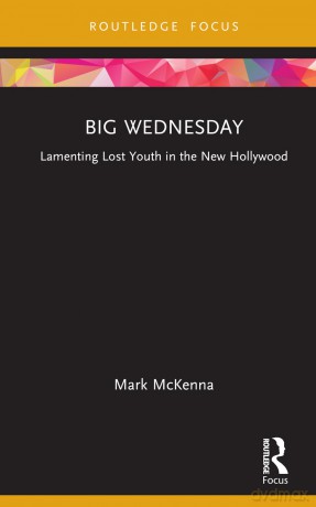 Big Wednesday: Lamenting Lost Youth in the New Hollywood (Cinema and Youth Cultures) - Mark McKenna [KSIĄŻKA]