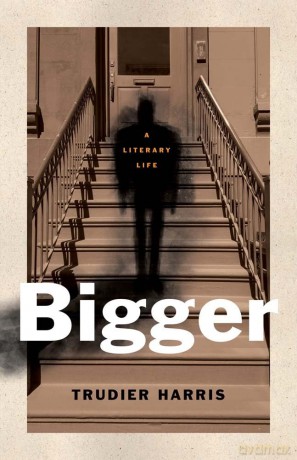 Bigger: A Literary Life (Black Lives) - Trudier Harris [KSIĄŻKA]