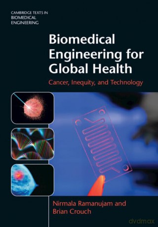 Biomedical Engineering for Global Health: Cancer, Inequity, and Technology (Cambridge Texts in Biomedical Engineering) - Brian Crouch Nirmala Ramanujam [KSIĄŻKA]