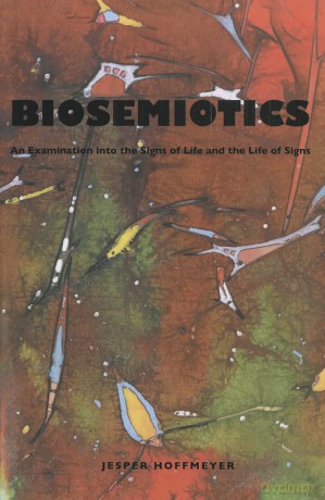 Biosemiotics - An Examination into the Signs of Life and the Life of Signs: 11 (Approaches to Postmodernity) - Jesper Hoffmeyer [KSIĄŻKA]