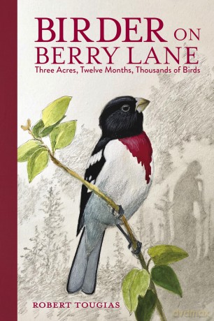 Birder on Berry Lane: Three Acres, Twelve Months, Thousands of Birds - Robert Tougias [KSIĄŻKA]
