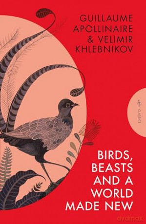 Birds, Beasts and a World Made New: Guillaume Apollinaire and Velimir Khlebnikov (1908-22) (Pushkin Press Classics) - Velimir Khlebnikov [KSIĄŻKA]
